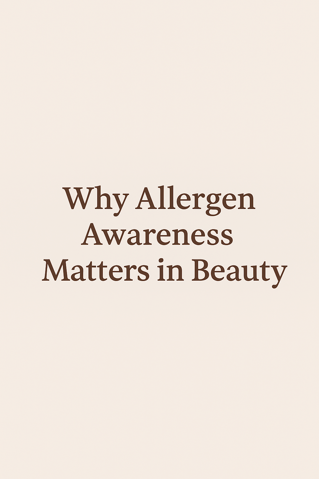 Why Allergen Awareness Matters in Beauty